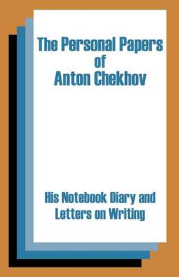 The Personal Papers of Anton Chekhov: His Notebook Diary and Letters on Writing (Paperback)