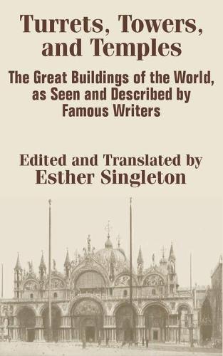 Turrets, Towers, and Temples: The Great Buildings of the World, as Seen and Described by Famous Writers (Paperback)