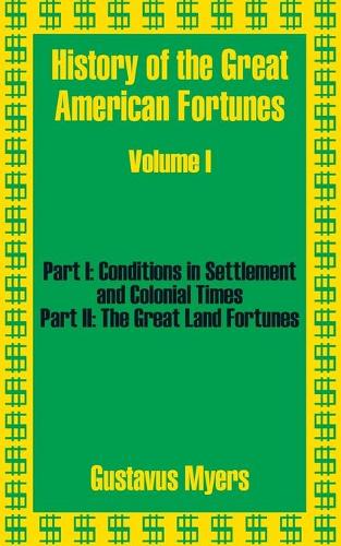 History of the Great American Fortunes (Volume One) (Paperback)