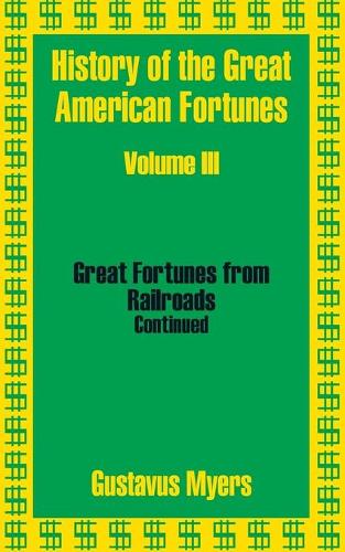 History of the Great American Fortunes (Volume Three) (Paperback)
