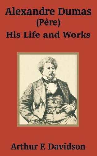 Alexandre Dumas (Phre): His Life and Works (Paperback)