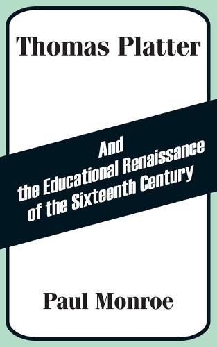 Thomas Platter and the Educational Renaissance of the Sixteenth Century (Paperback)