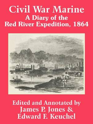 Civil War Marine: A Diary of the Red River Expedition, 1864 (Paperback)