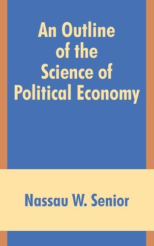 An Outline of the Science of Political Economy (Paperback)
