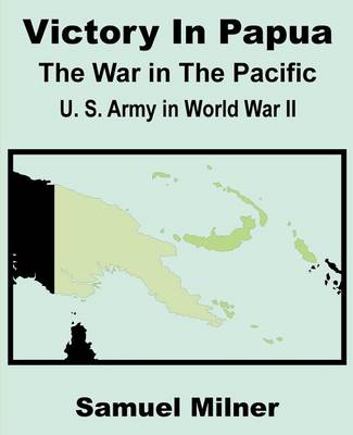 Victory in Papua: United States Army in World War II - The War in the Pacific (Paperback)