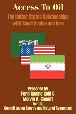Access to Oil - The United States Relationships with Saudi Arabia and Iran (Paperback)