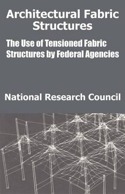 Architectural Fabric Structures: The Use of Tensioned Fabric Structures by Federal Agencies (Paperback)