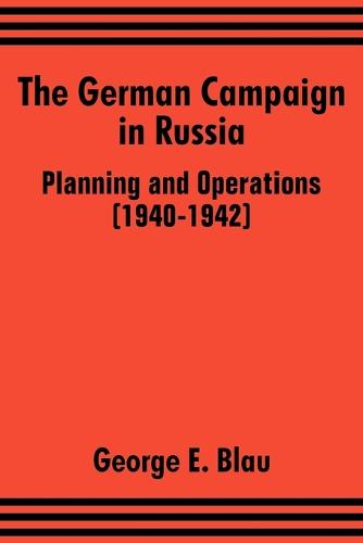 The German Campaign in Russia: Planning and Operations (1940-1942) (Paperback)