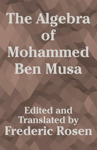 The Algebra of Mohammed Ben Musa (Paperback)