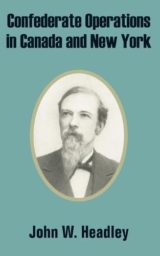 Confederate Operations in Canada and New York (Paperback)