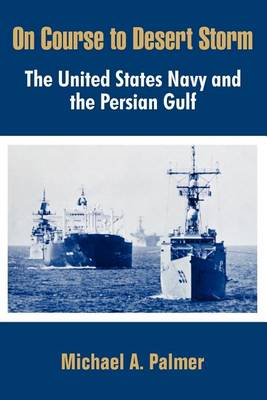 On Course to Desert Storm: The United States Navy and the Persian Gulf (Paperback)