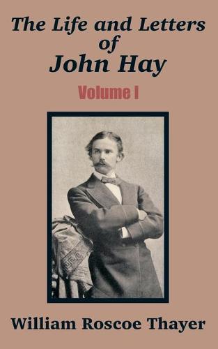 The Life and Letters of John Hay (Volume I) (Paperback)