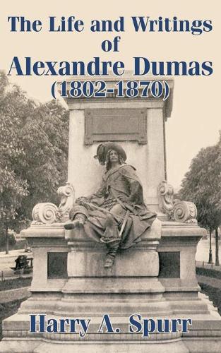The Life and Writings of Alexandre Dumas (1802-1870) (Paperback)