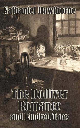 The Dolliver Romance and Kindred Tales (Paperback)
