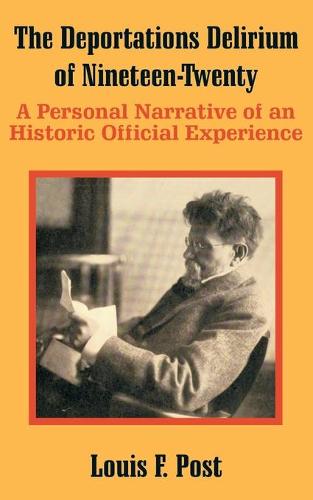 The Deportations Delirium of Nineteen-Twenty: A Personal Narrative of an Historic Official Experience (Paperback)