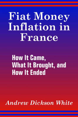 Fiat Money Inflation in France: How It Came, What It Brought, and How It Ended (Paperback)