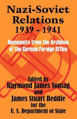 Nazi-Soviet Relations 1939 - 1941: Documents from the Archives of the German Foreign Office (Paperback)