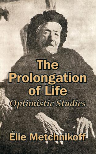 The Prolongation of Life: Optimistic Studies (Paperback)