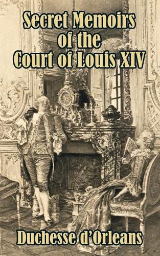 Secret Memoirs of the Court of Louis XIV (Paperback)