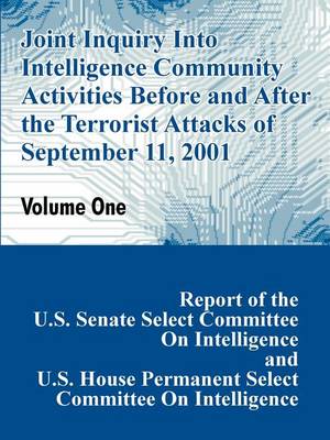 Joint Inquiry Into Intelligence Community Activities Before and After the Terrorist Attacks of September 11, 2001 (Volume One) (Paperback)