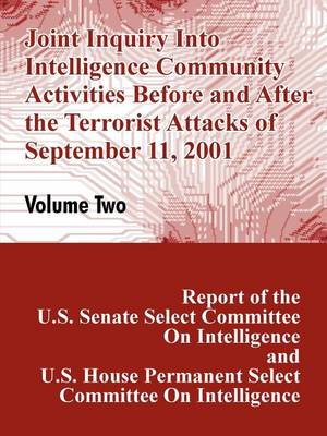 Joint Inquiry Into Intelligence Community Activities Before and After the Terrorist Attacks of September 11, 2001 (Volume Two) (Paperback)
