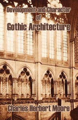 Development and Character of Gothic Architecture (Paperback)