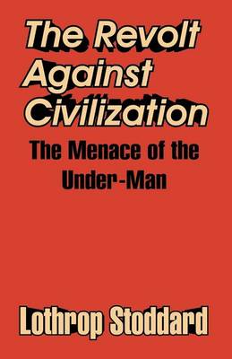 The Revolt Against Civilization: The Menace of the Under-Man (Paperback)