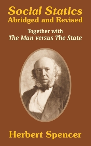 Social Statics: Abridged and Revised and the Man Versus the State (Paperback)