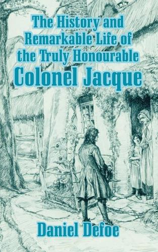 The History and Remarkable Life of the Truly Honourable Colonel Jacque (Paperback)