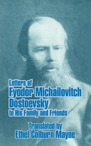 Letters of Fyodor Michailovitch Dostoevsky to His Family and Friends (Paperback)