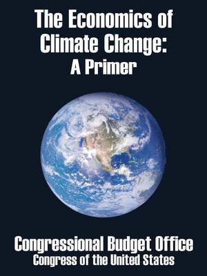The Economics of Climate Change: A Primer (Paperback)
