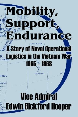 Mobility, Support, Endurance: A Story of Naval Operational Logistics in the Vietnam War 1965 - 1968 (Paperback)