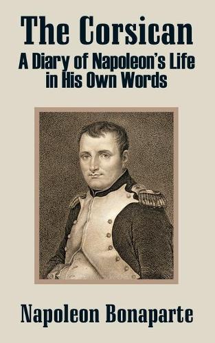 The Corsican: A Diary of Napoleon's Life in His Own Words (Paperback)