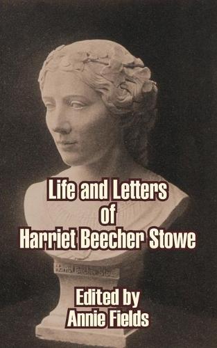 Life and Letters of Harriet Beecher Stowe (Paperback)