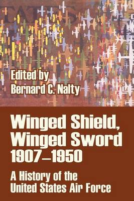 Winged Shield, Winged Sword 1907-1950: A History of the United States Air Force (Paperback)