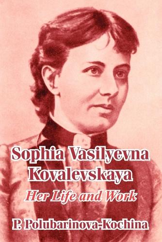 Sophia Vasilyevna Kovalevskaya: Her Life and Work (Paperback)