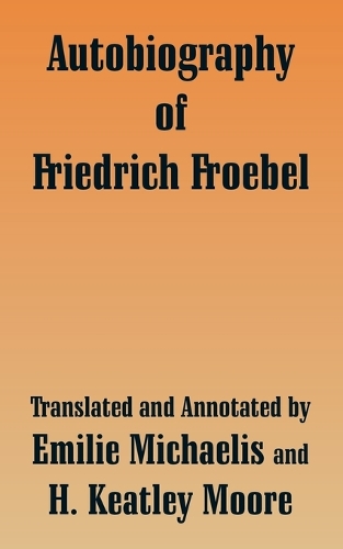 Autobiography of Friedrich Froebel (Paperback)