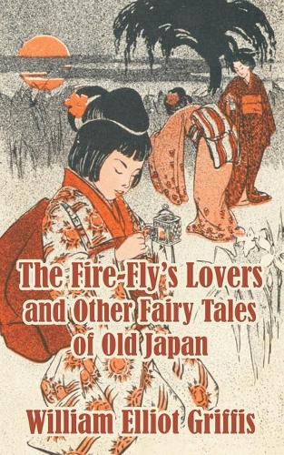 The Fire-Fly's Lovers and Other Fairy Tales of Old Japan (Paperback)