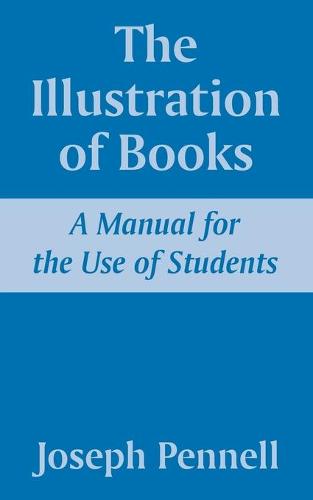 The Illustration of Books: A Manual for the Use of Students (Paperback)