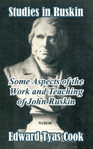 Studies in Ruskin: Some Aspects of the Work and Teaching of John Ruskin (Paperback)