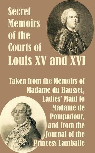 Secret Memoirs of the Courts of Louis XV and XVI (Paperback)