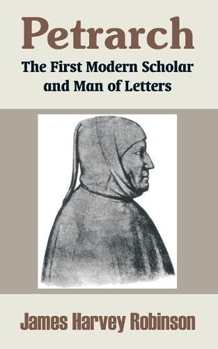 Petrarch: The First Modern Scholar and Man of Letters (Paperback)
