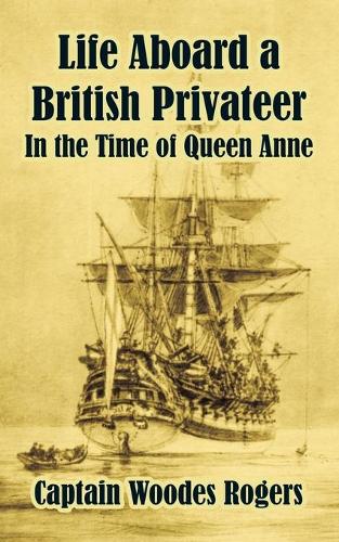 Life Aboard a British Privateer: In the Time of Queen Anne (Paperback)