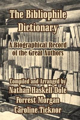 The Bibliophile Dictionary: A Biographical Record of the Great Authors (Paperback)