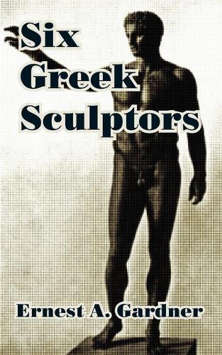 Six Greek Sculptors (Paperback)
