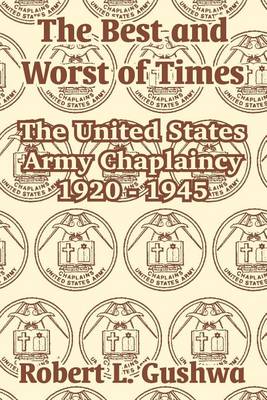 The Best and Worst of Times: The United States Army Chaplaincy 1920 - 1945 (Paperback)