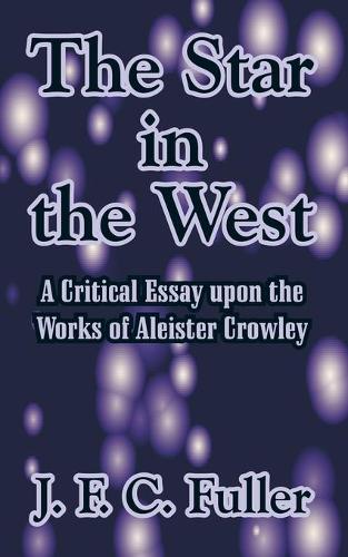 The Star in the West: A Critical Essay Upon the Works of Aleister Crowley (Paperback)
