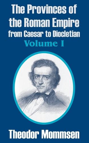 The Provinces of the Roman Empire from Caesar to Diocletian, Volume I (Paperback)