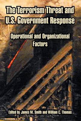 The Terrorism Threat and U.S. Government Response: Operational and Organizational Factors (Paperback)