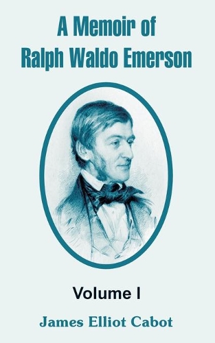 A Memoir of Ralph Waldo Emerson: Volume I (Paperback)